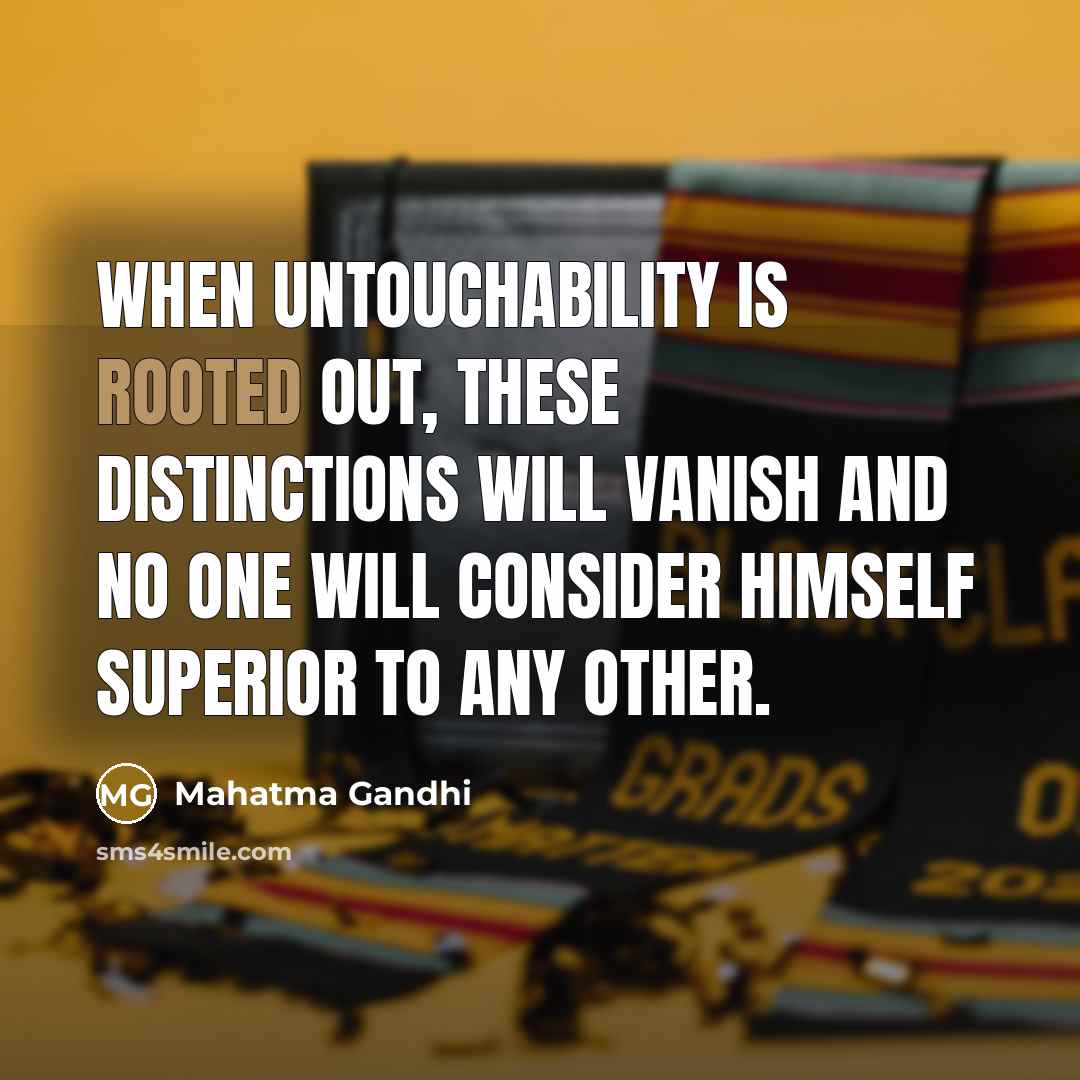 “When untouchability is rooted out, these distinctions will vanish and…” quote by Mahatma Gandhi