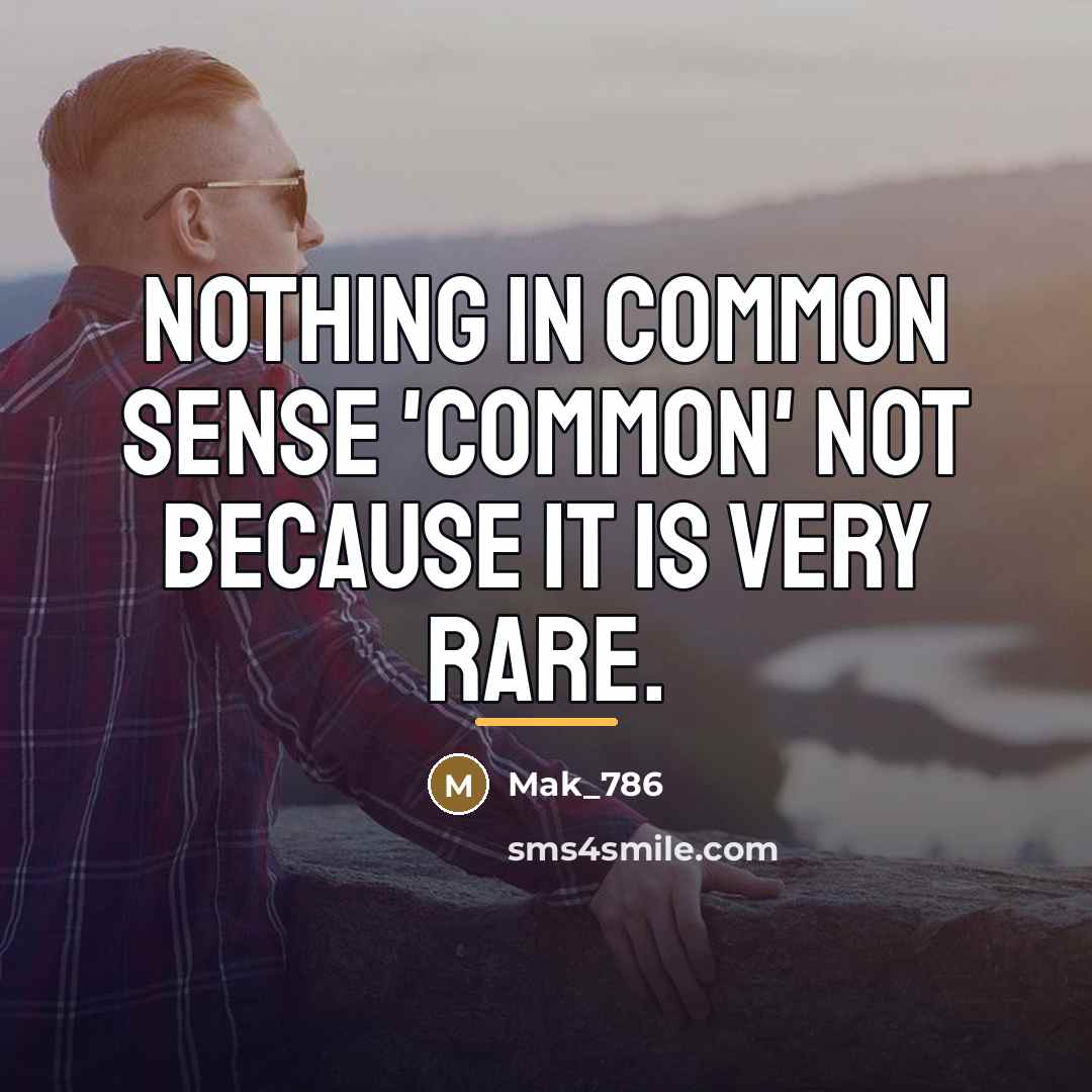 “Nothing in Common Sense 'Common' not because it is very…” quote by Mak_786