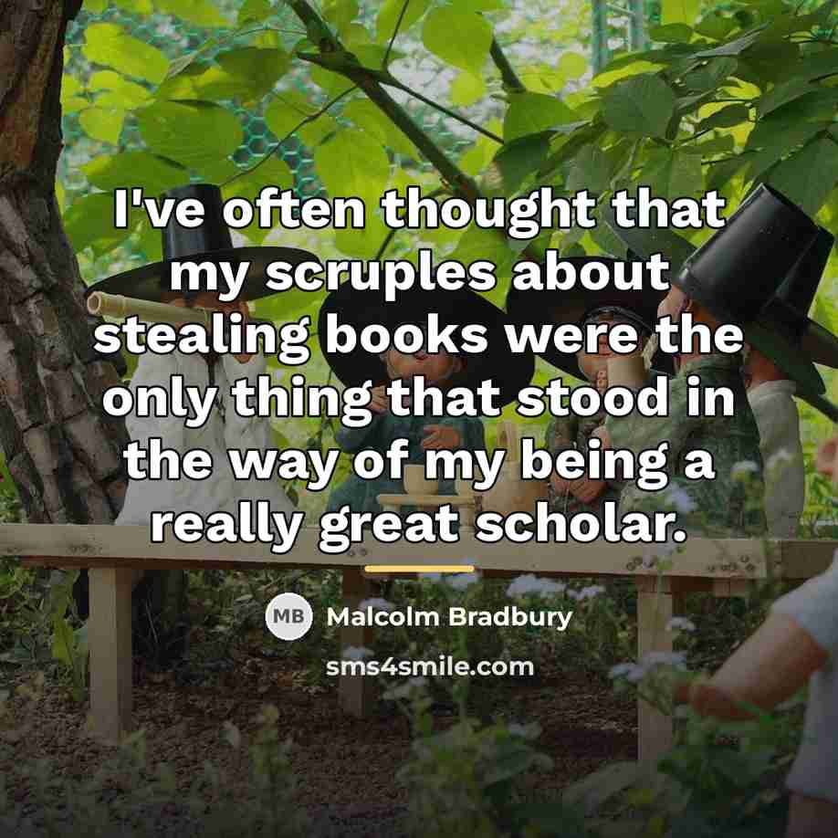 “I've often thought that my scruples about stealing books were…” quote by Malcolm Bradbury