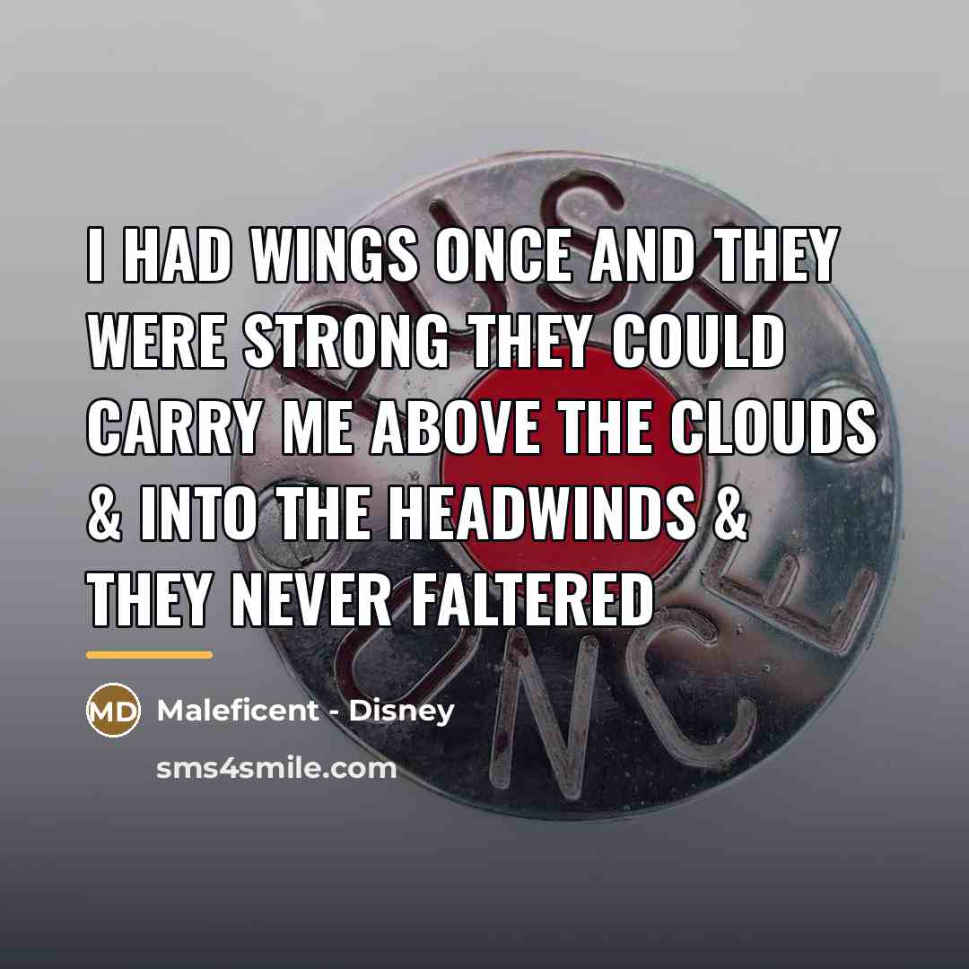 “I had wings once and they were strong They could…” quote by Maleficent - Disney