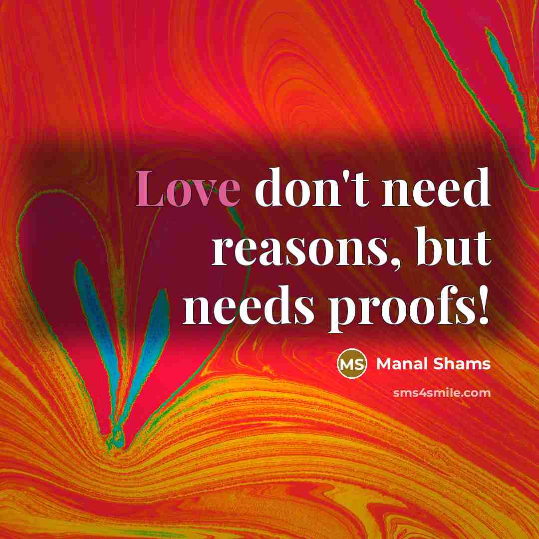 “Love don't need reasons, but needs proofs!…” quote by Manal Shams