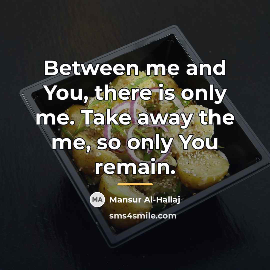 “Between me and You, there is only me. Take away…” quote by Mansur Al-Hallaj