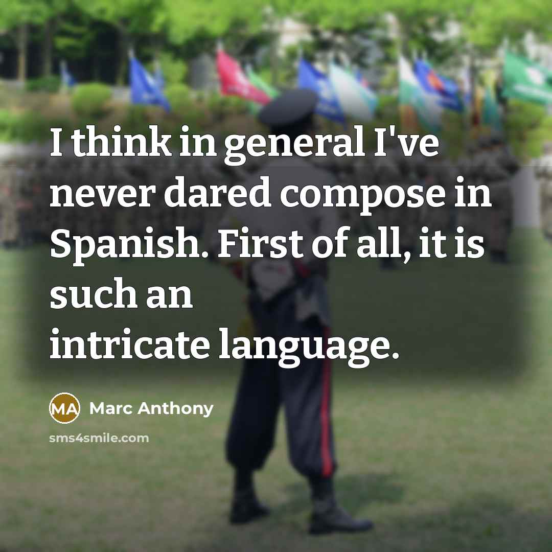 “I think in general I've never dared compose in Spanish. First of all, it is such an intricate language.” quote by Marc Anthony