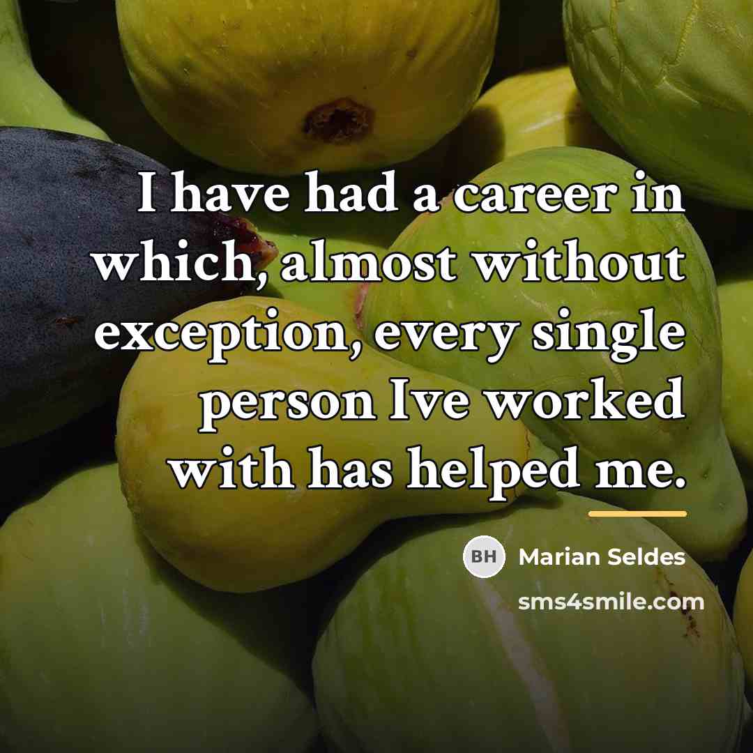 “I have had a career in which, almost without exception,…” quote by Marian Seldes