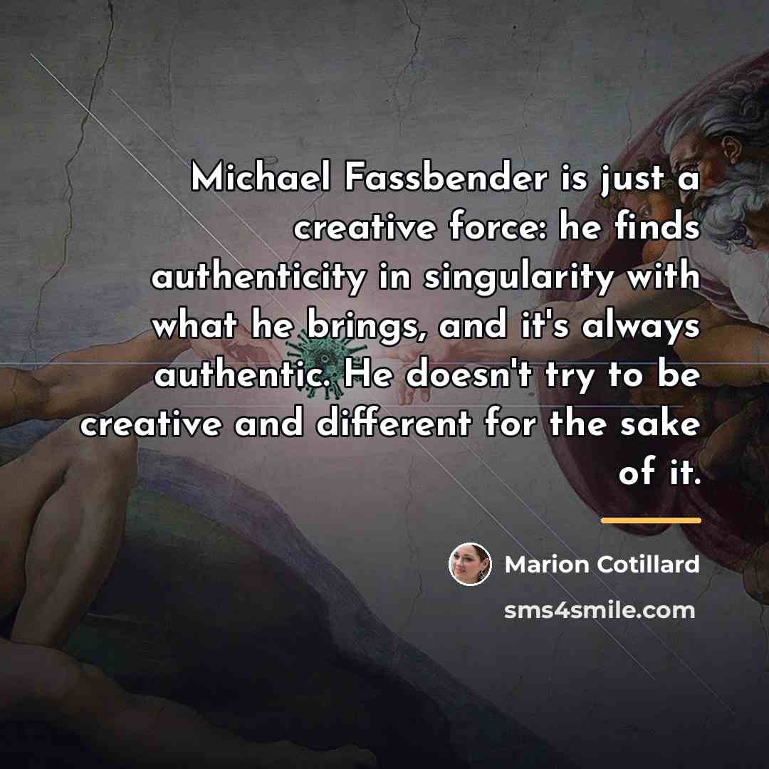 “Michael Fassbender is just a creative force: he finds authenticity…” quote by Marion Cotillard