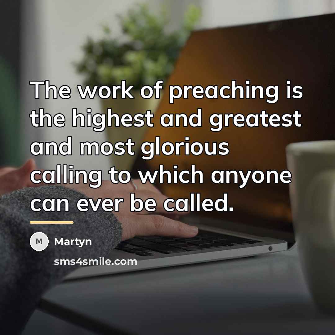 “The work of preaching is the highest and greatest and…” quote by Martyn