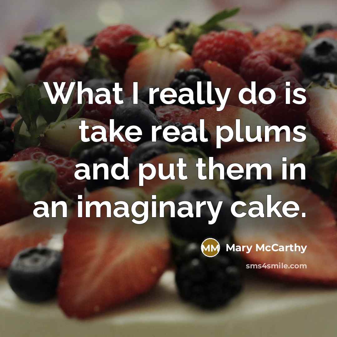 “What I really do is take real plums and put…” quote by Mary McCarthy