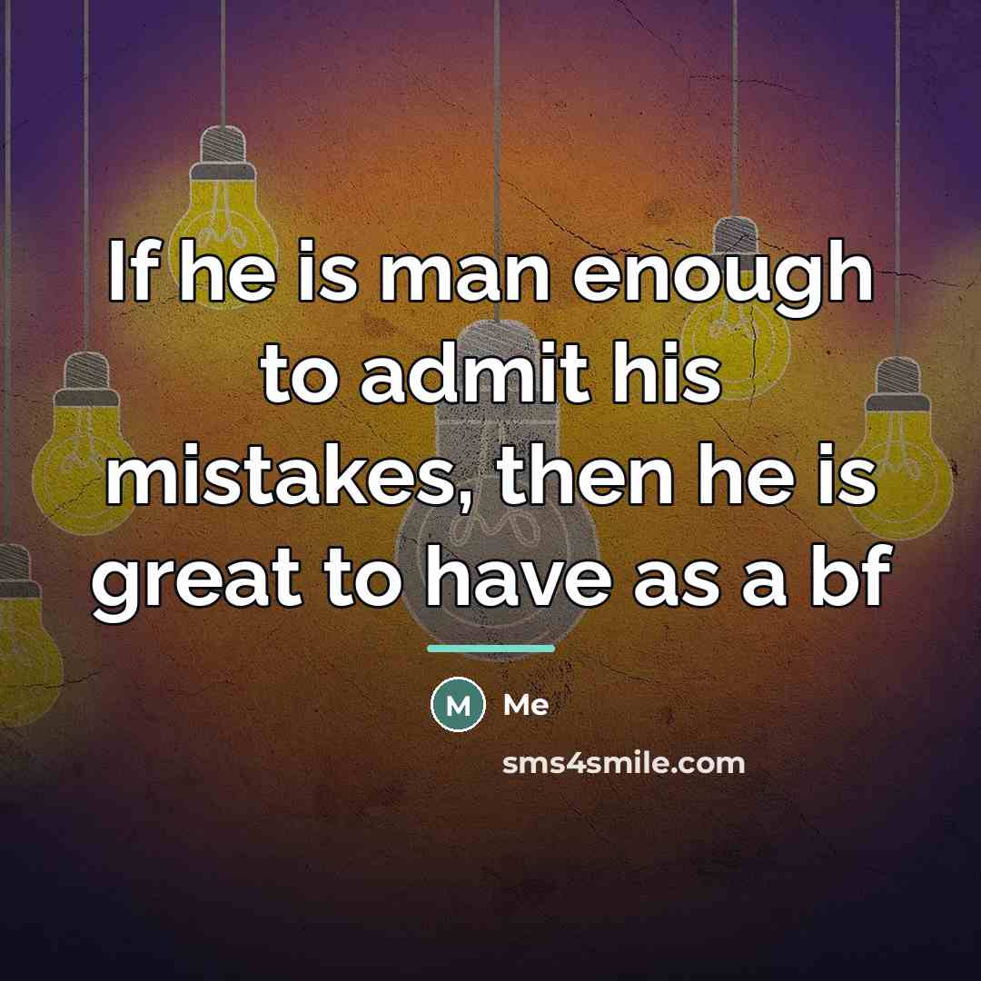 “If he is man enough to admit his mistakes, then…” quote by Me