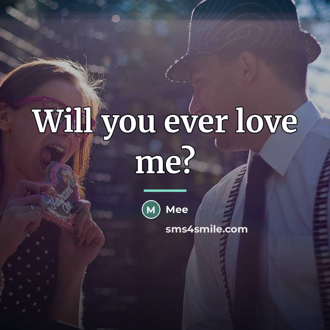 “Will you ever love me?…” quote by Mee