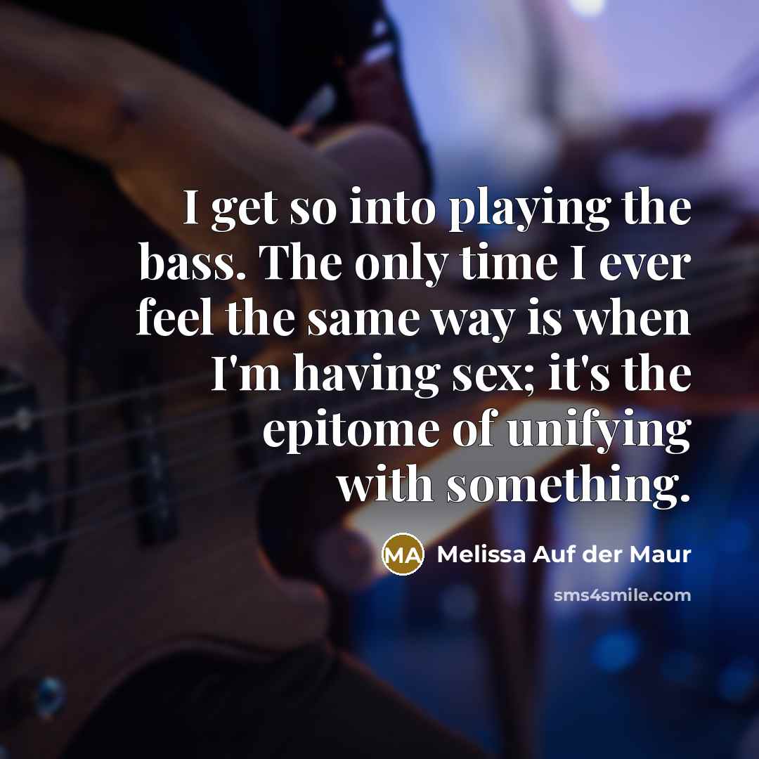 “I get so into playing the bass. The only time…” quote by Melissa Auf der Maur