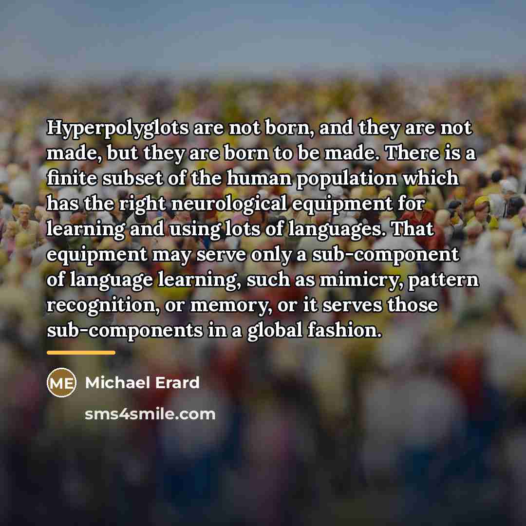 “Hyperpolyglots are not born, and they are not made, but…” quote by Michael Erard
