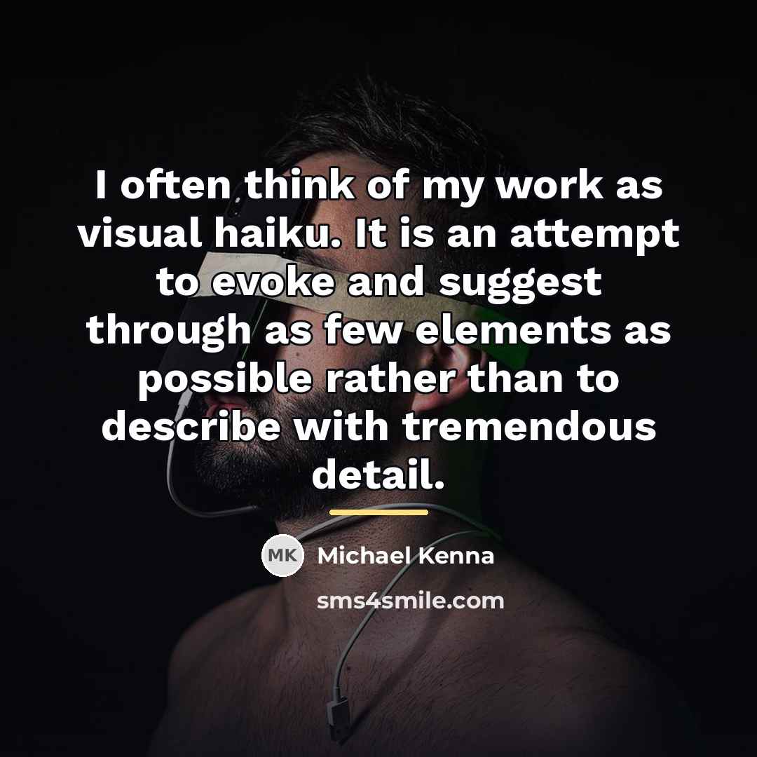 “I often think of my work as visual haiku. It…” quote by Michael Kenna