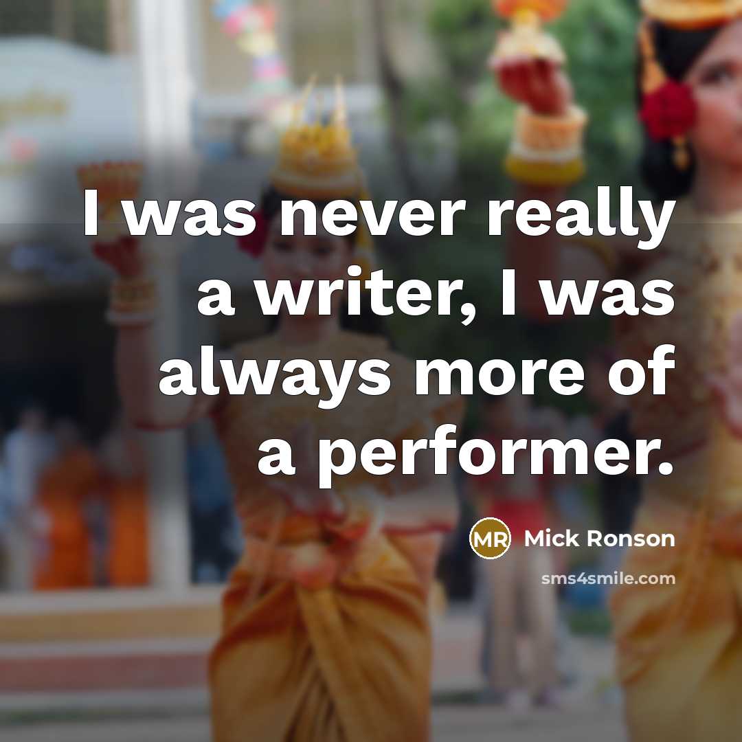 “I was never really a writer, I was always more of a performer.” quote by Mick Ronson