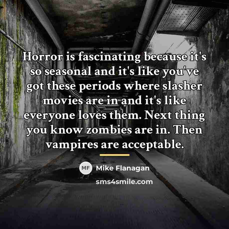 “Horror is fascinating because it's so seasonal and it's like…” quote by Mike Flanagan