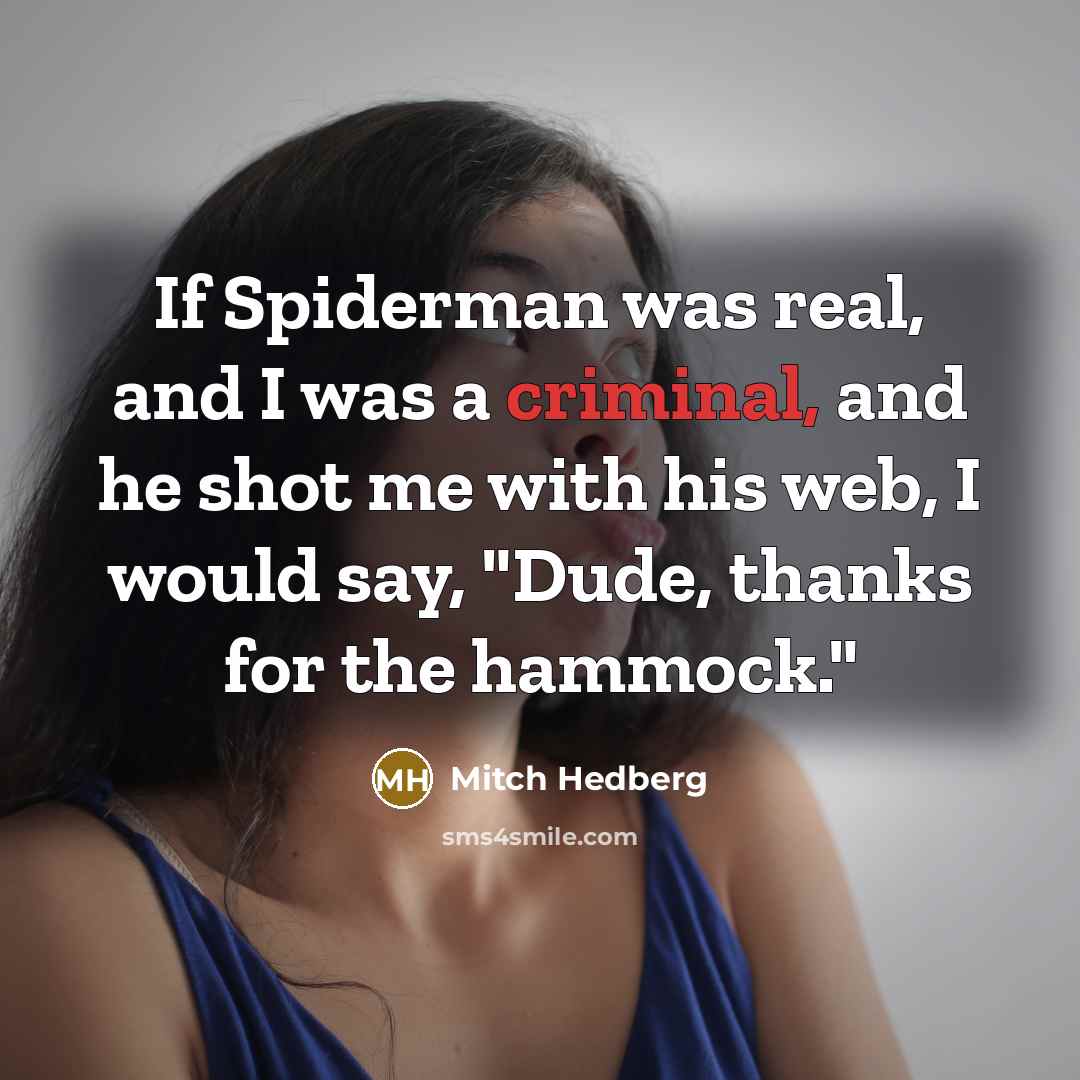 “If Spiderman was real, and I was a criminal, and…” quote by Mitch Hedberg