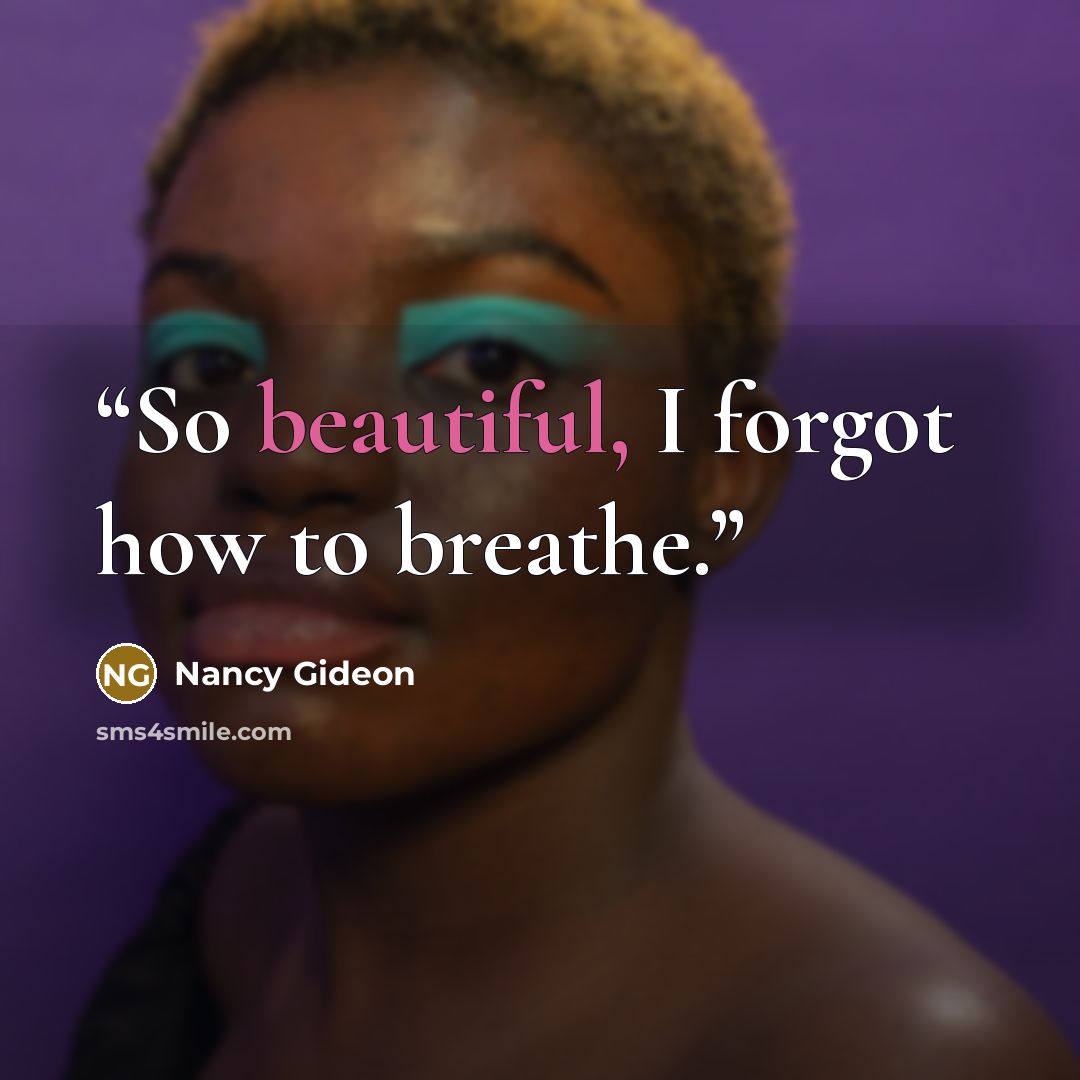 “So beautiful, I forgot how to breathe.” quote by Nancy Gideon