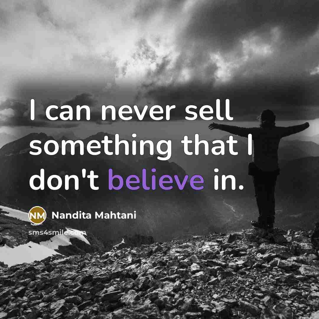“I can never sell something that I don't believe in.…” quote by Nandita Mahtani