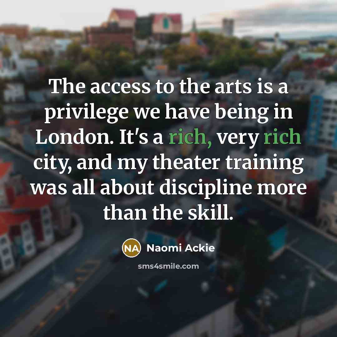 “The access to the arts is a privilege we have…” quote by Naomi Ackie