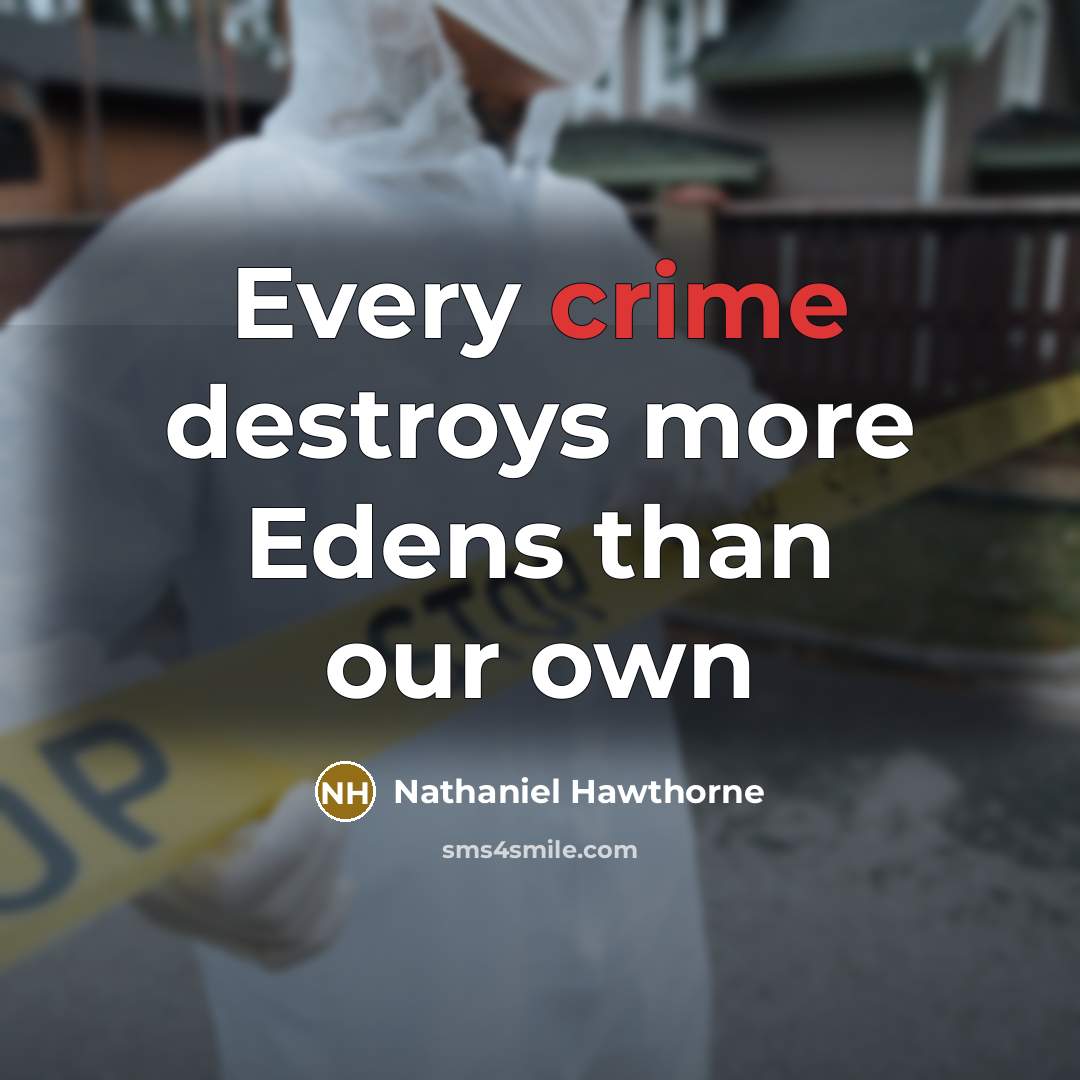 “Every crime destroys more Edens than our own…” quote by Nathaniel Hawthorne