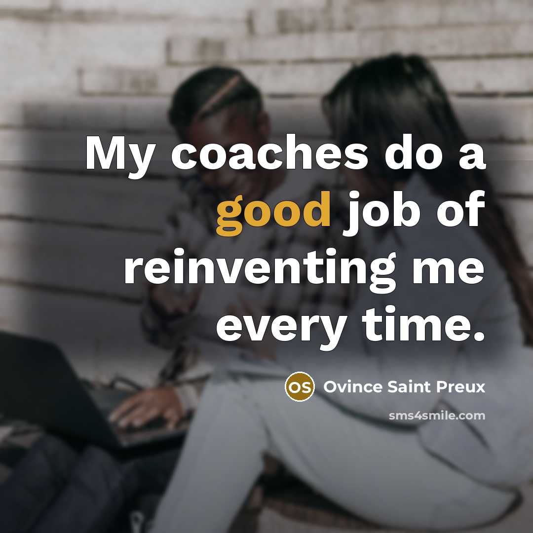 “My coaches do a good job of reinventing me every…” quote by Ovince Saint Preux