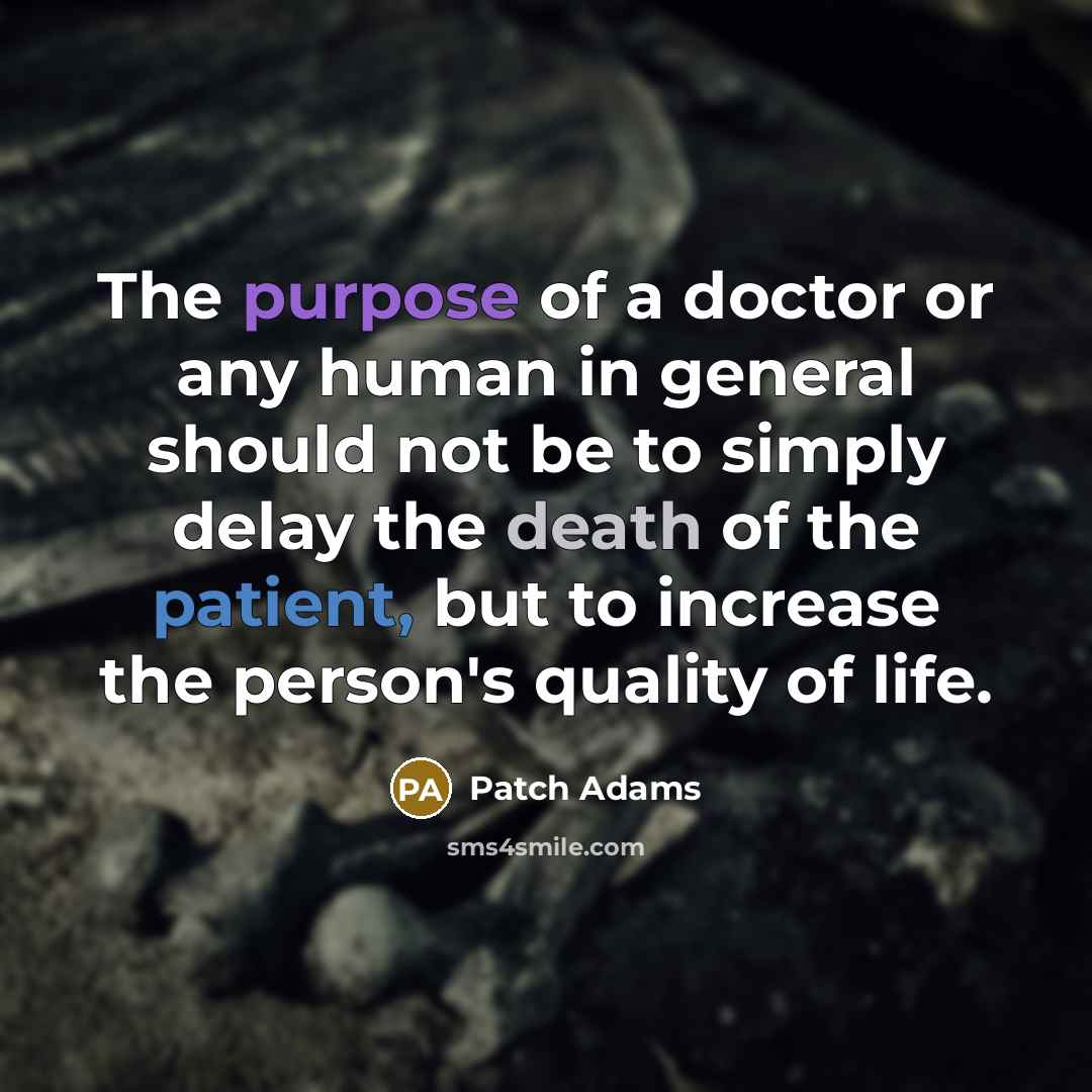 “The purpose of a doctor or any human in general…” quote by Patch Adams