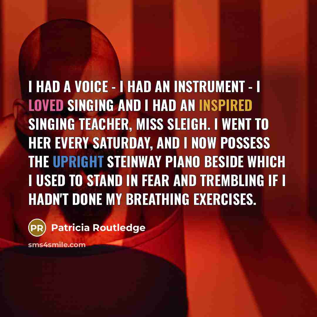 “I had a voice - I had an instrument -…” quote by Patricia Routledge