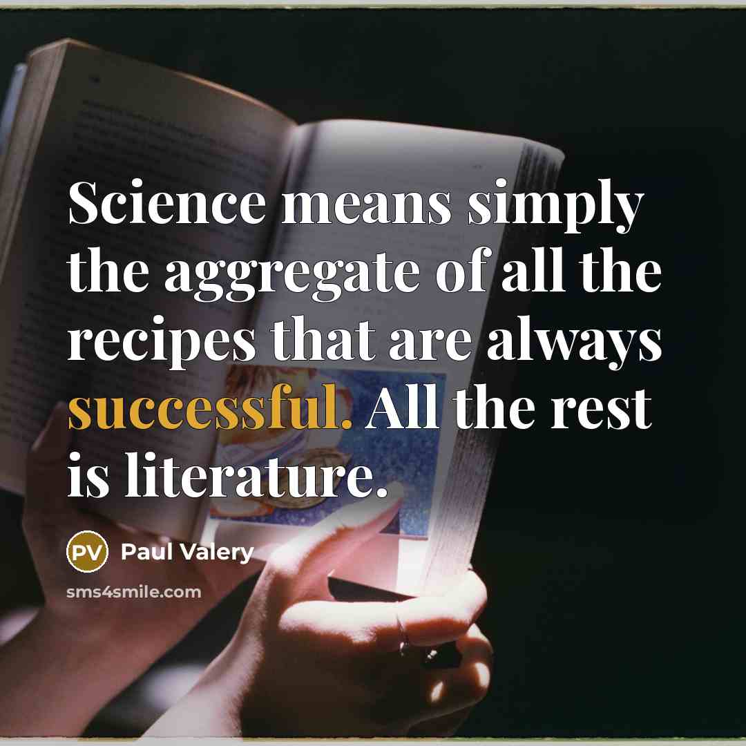 “Science means simply the aggregate of all the recipes that…” quote by Paul Valery