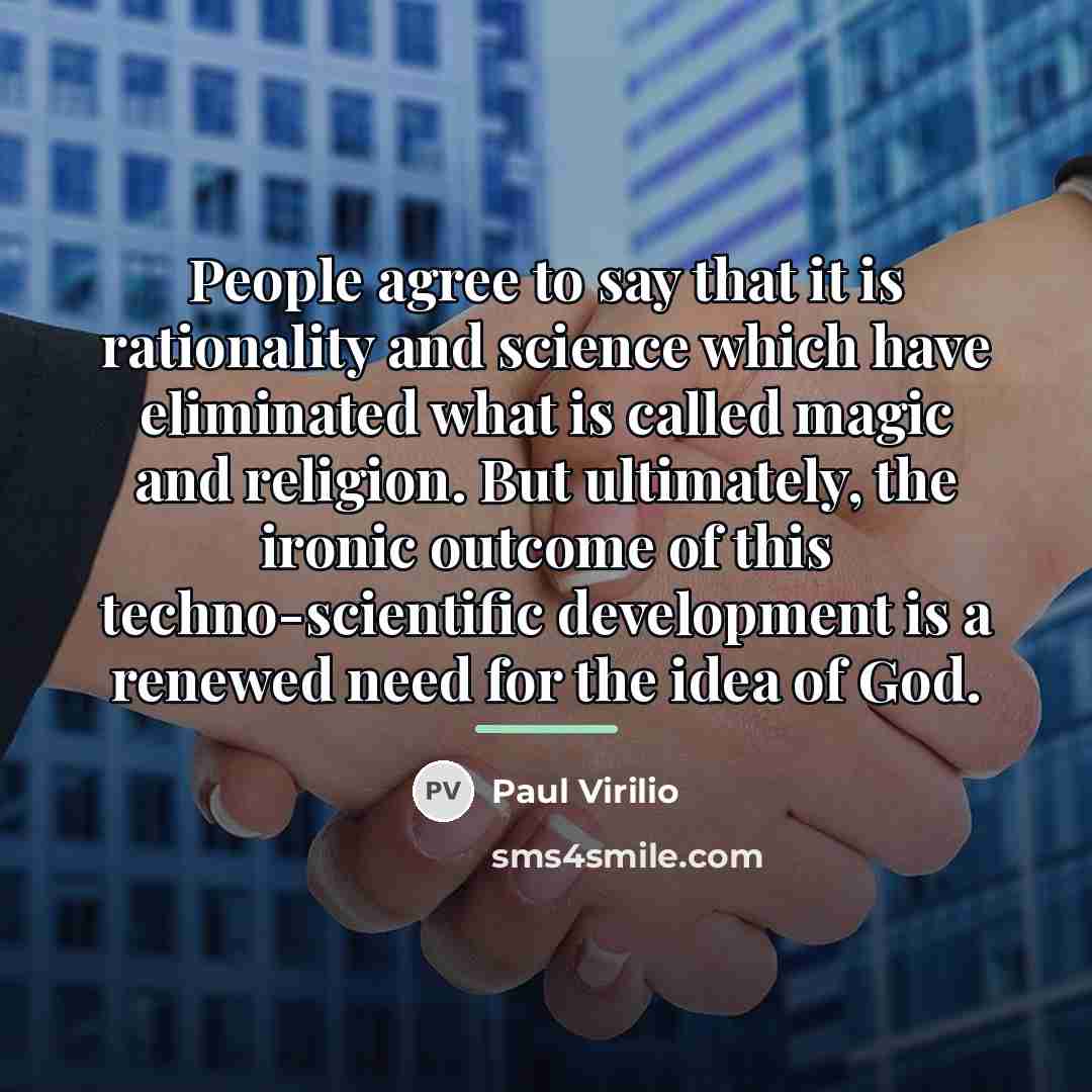 “People agree to say that it is rationality and science…” quote by Paul Virilio