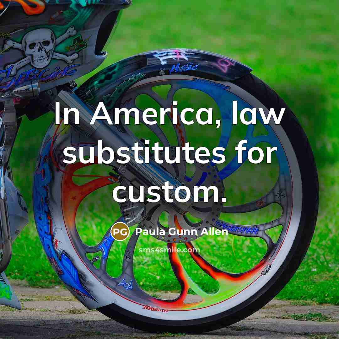 “In America, law substitutes for custom.…” quote by Paula Gunn Allen