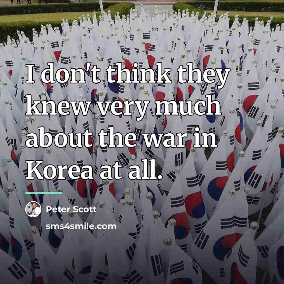 “I don't think they knew very much about the war…” quote by Peter Scott