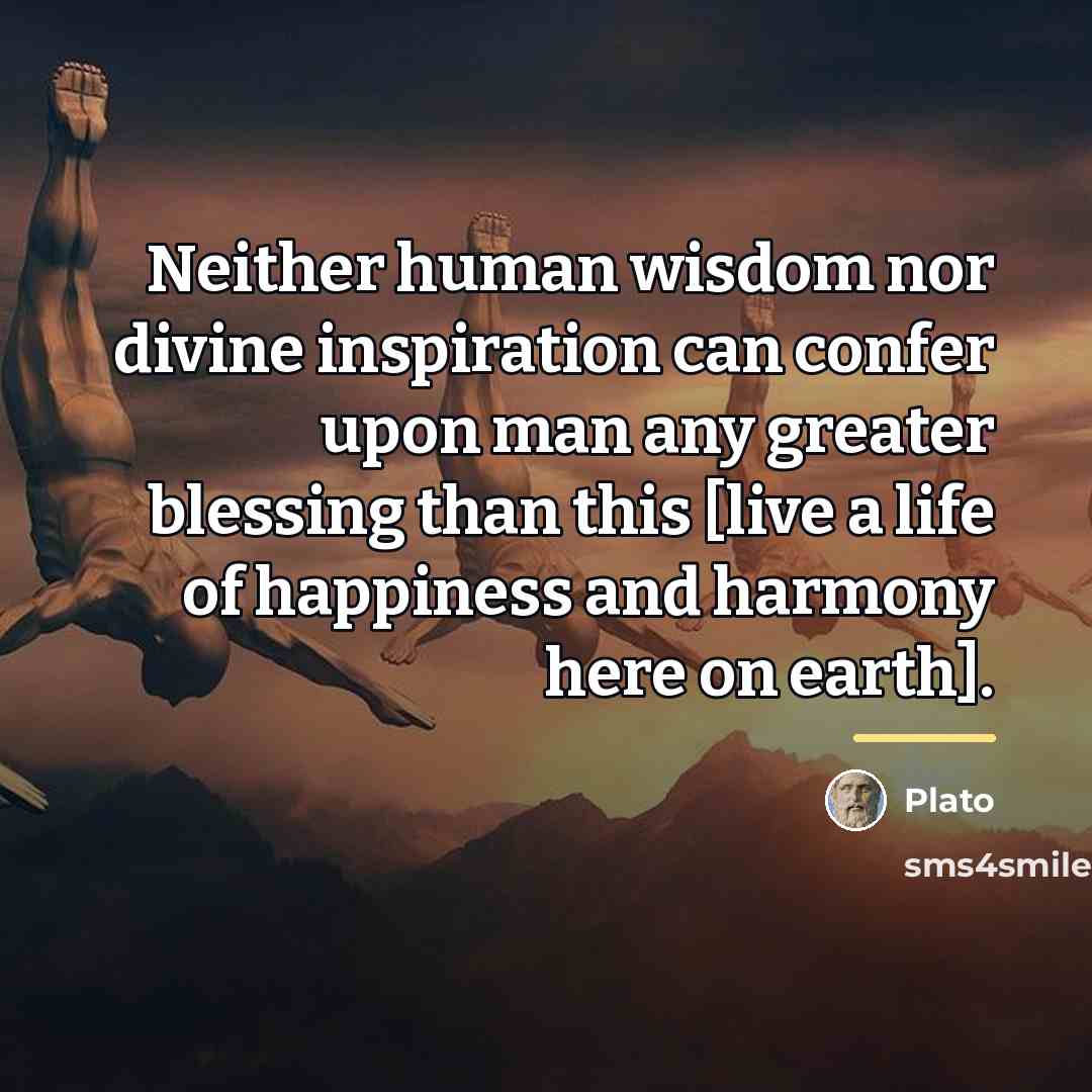 “Neither human wisdom nor divine inspiration can confer upon man…” quote by Plato