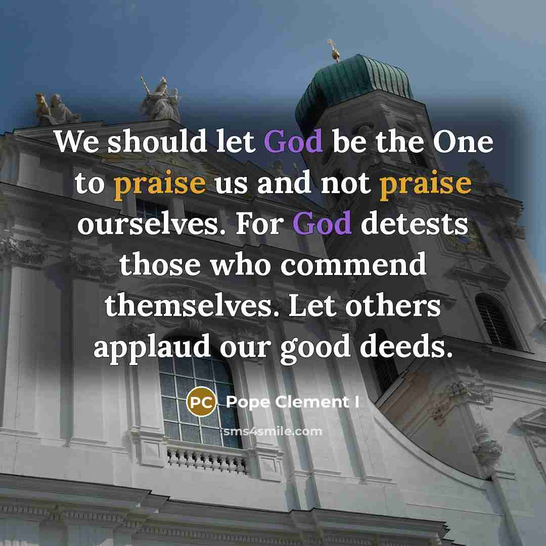 “We should let God be the One to praise us…” quote by Pope Clement I