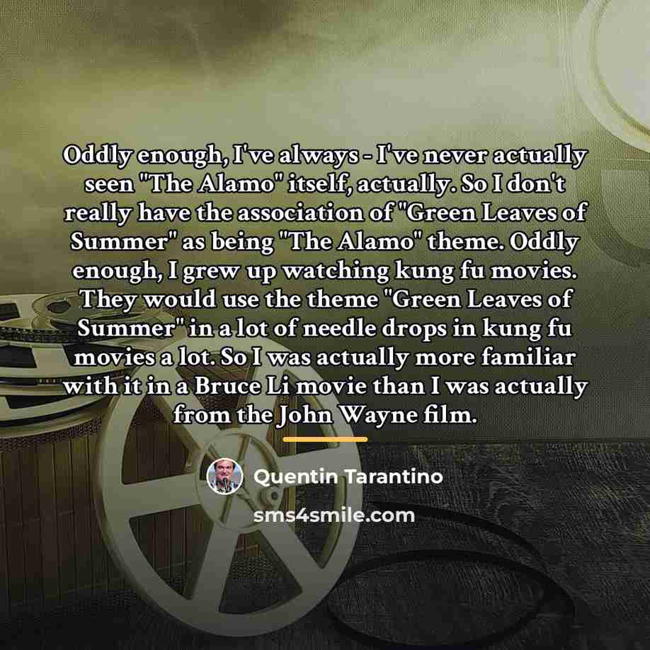 “Oddly enough, I've always - I've never actually seen "The…” quote by Quentin Tarantino