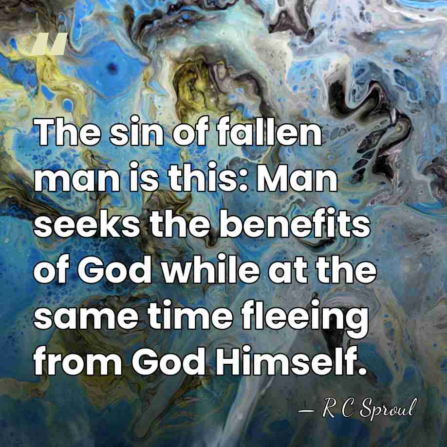 The sin of fallen man is this: Man seeks the benefits of&hellip; - R C Sproul