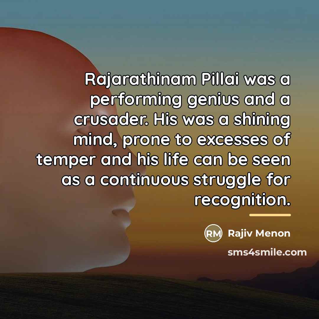 “Rajarathinam Pillai was a performing genius and a crusader. His…” quote by Rajiv Menon