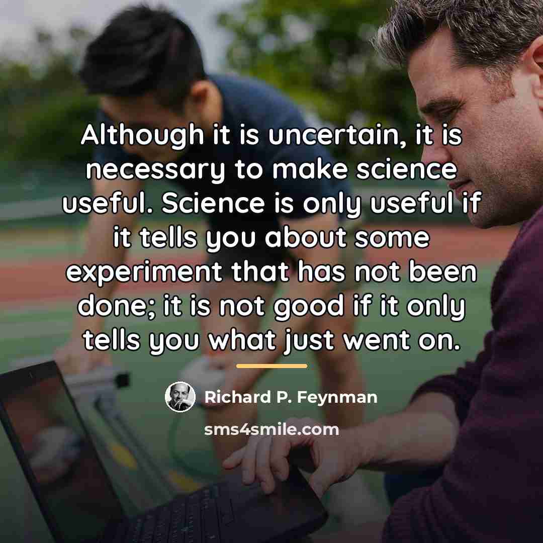 “Although it is uncertain, it is necessary to make science…” quote by Richard P. Feynman
