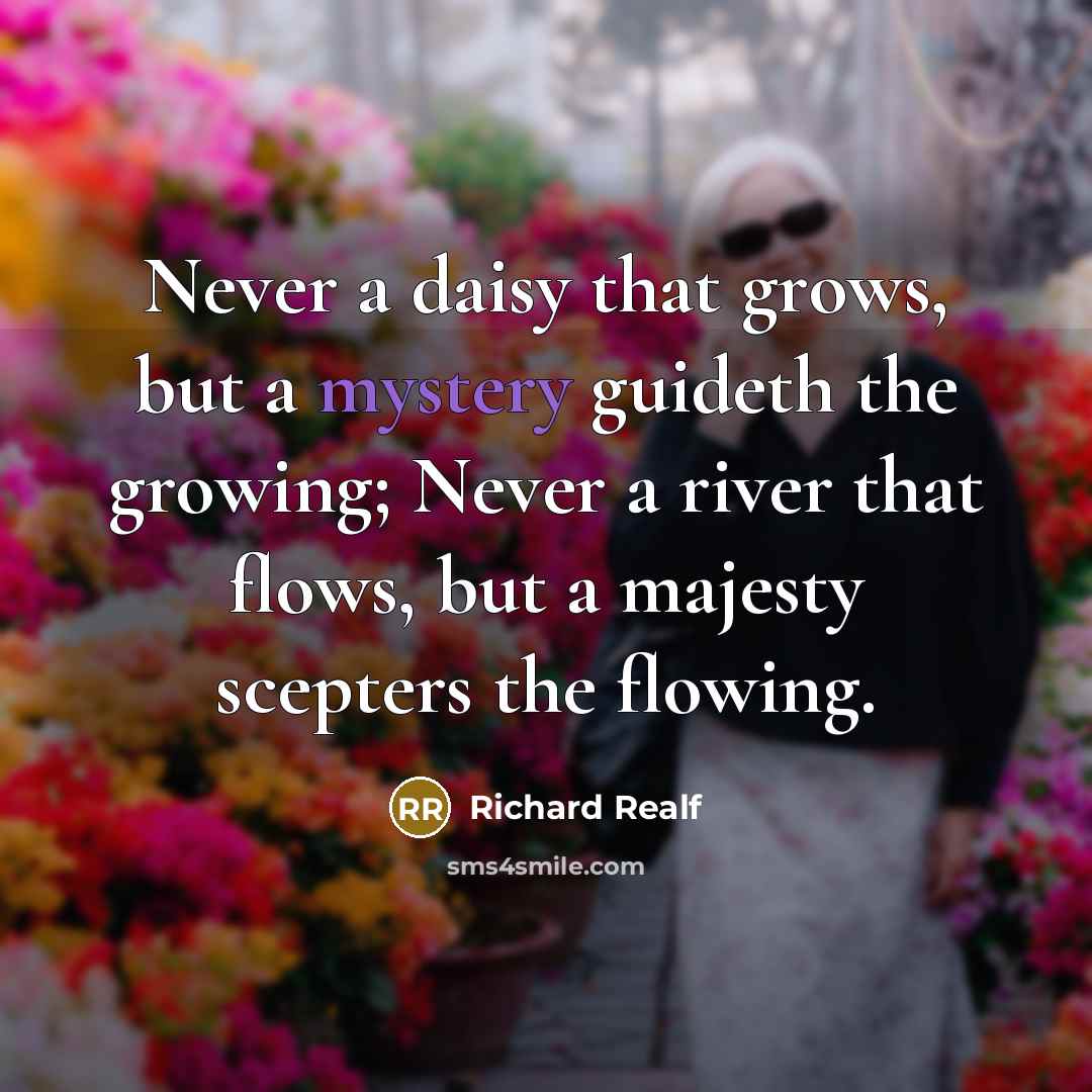 “Never a daisy that grows, but a mystery guideth the…” quote by Richard Realf
