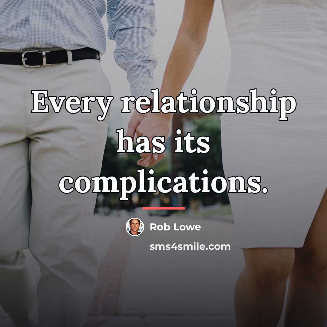 “Every relationship has its complications.…” quote by Rob Lowe