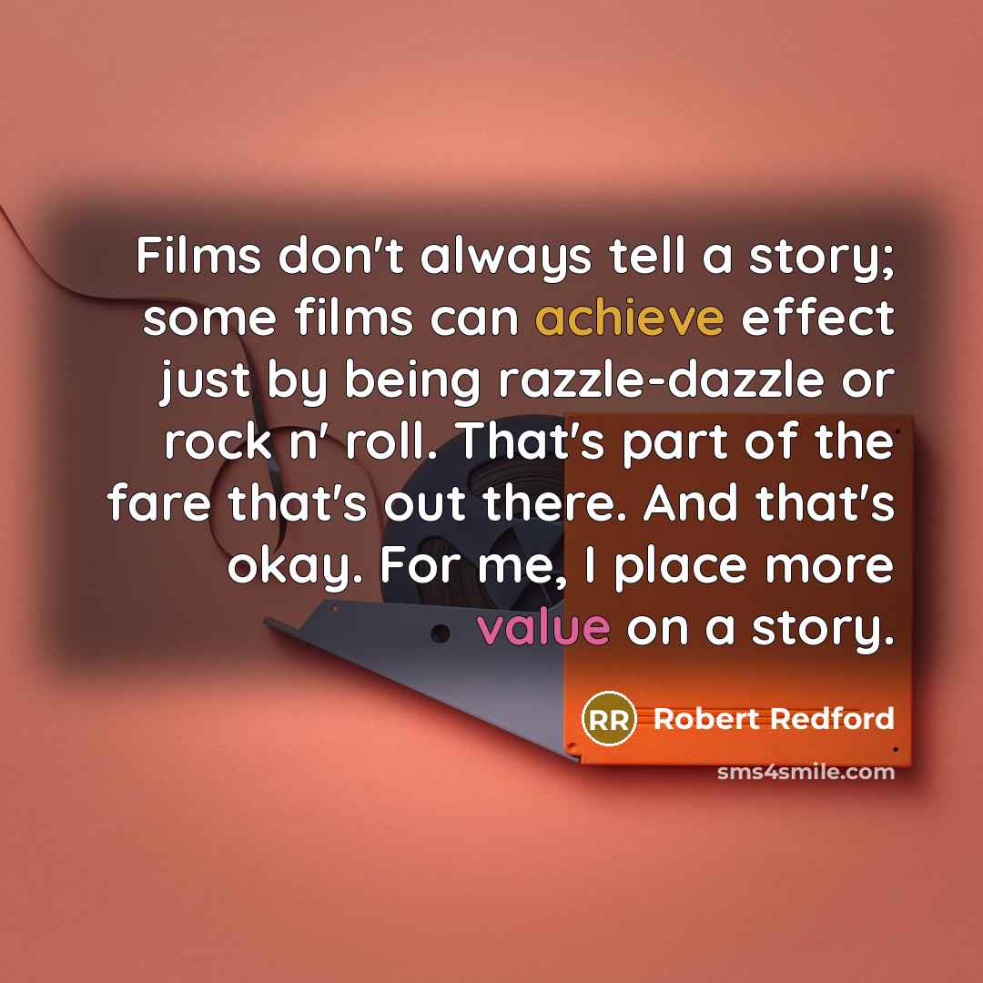 “Films don't always tell a story; some films can achieve…” quote by Robert Redford