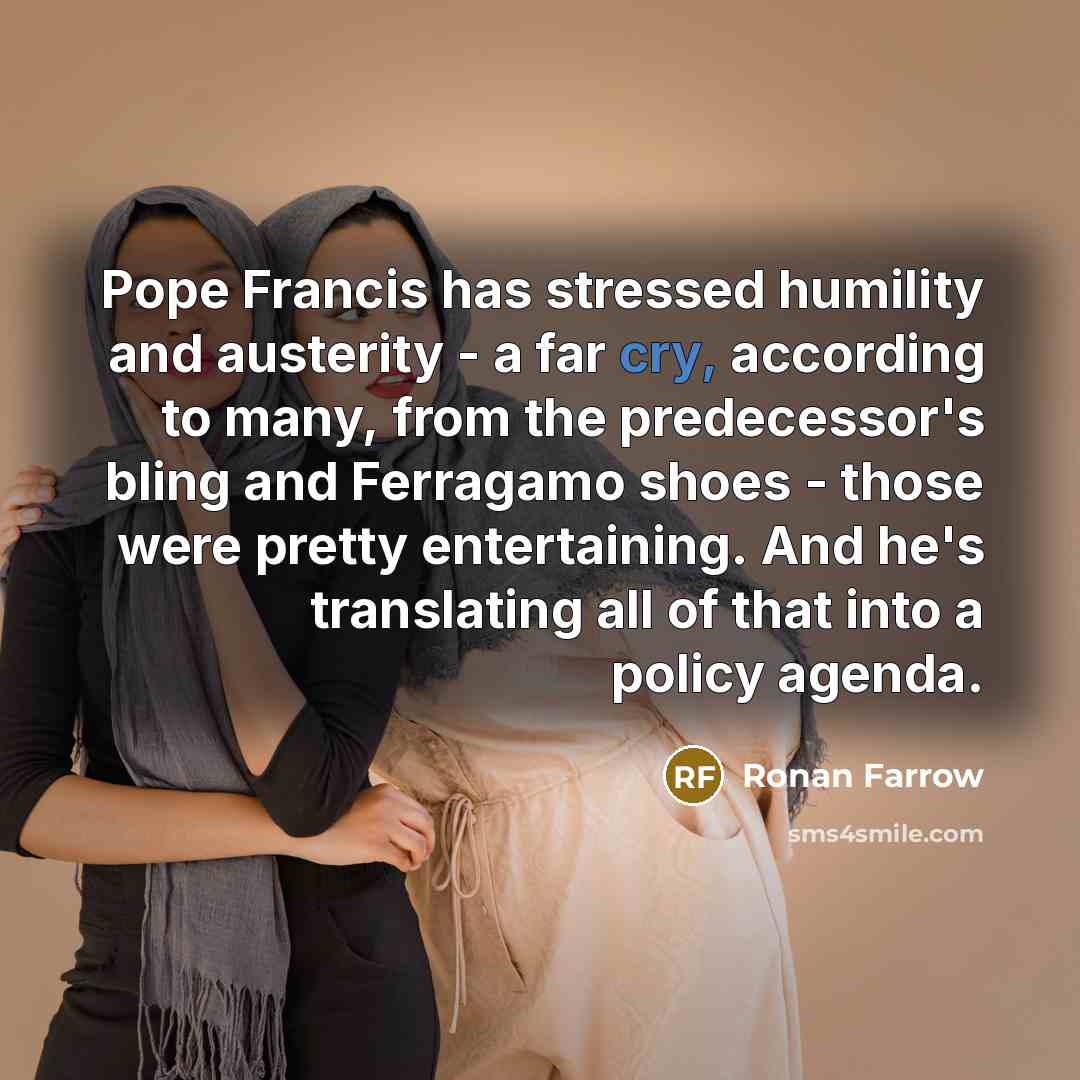 “Pope Francis has stressed humility and austerity - a far…” quote by Ronan Farrow