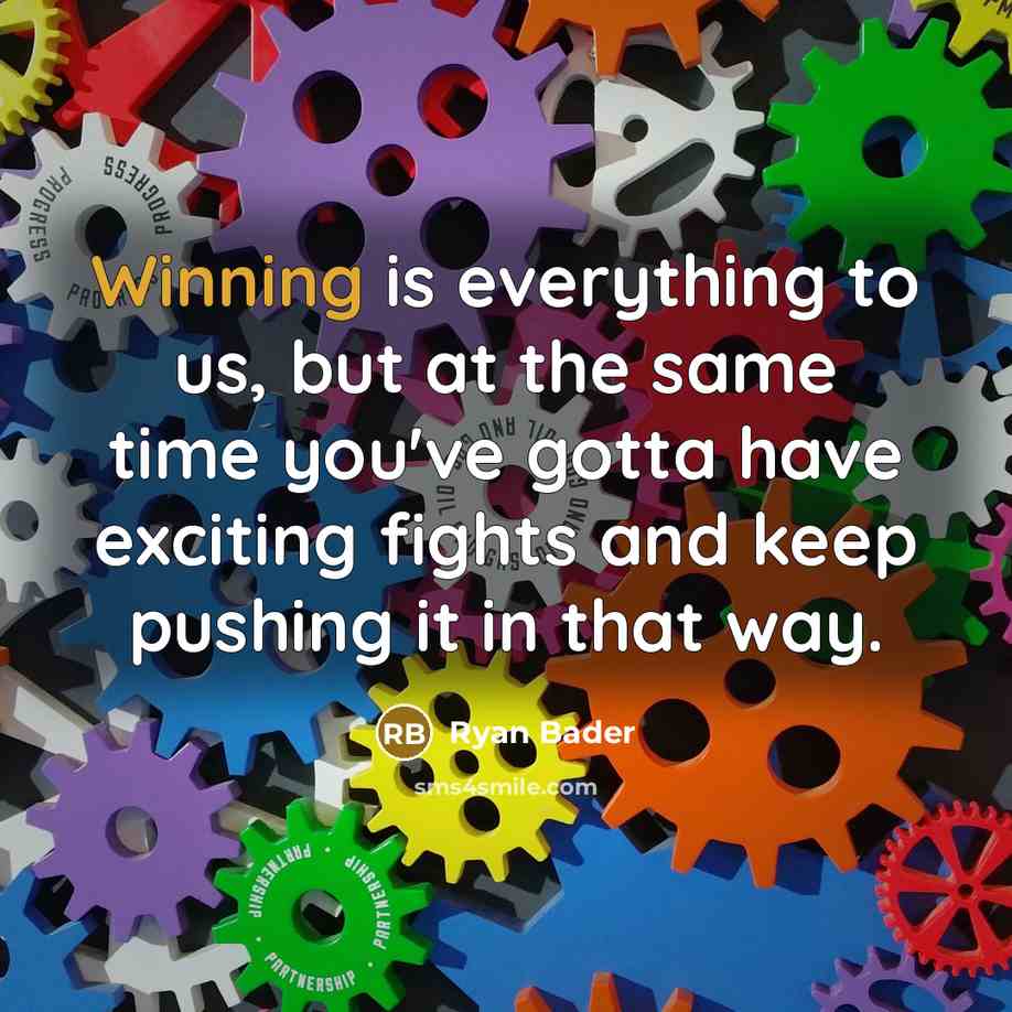 “Winning is everything to us, but at the same time…” quote by Ryan Bader