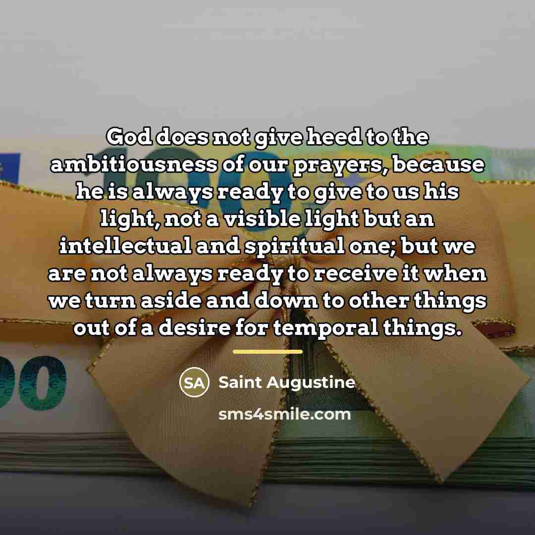“God does not give heed to the ambitiousness of our…” quote by Saint Augustine