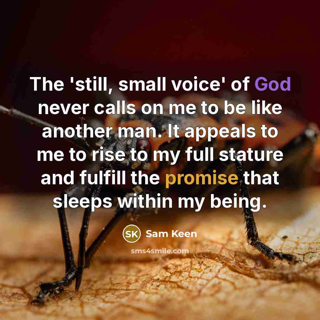 “The 'still, small voice' of God never calls on me…” quote by Sam Keen