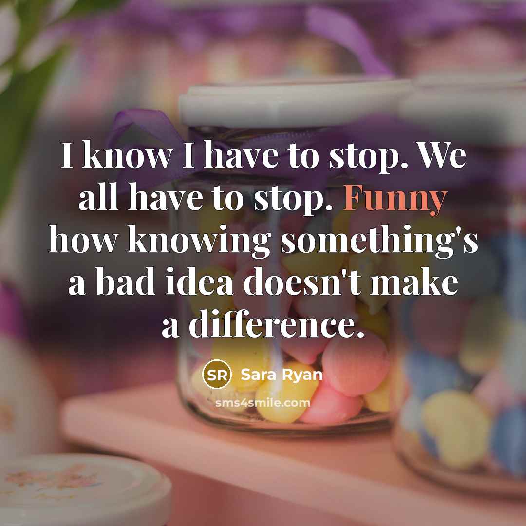 “I know I have to stop. We all have to…” quote by Sara Ryan