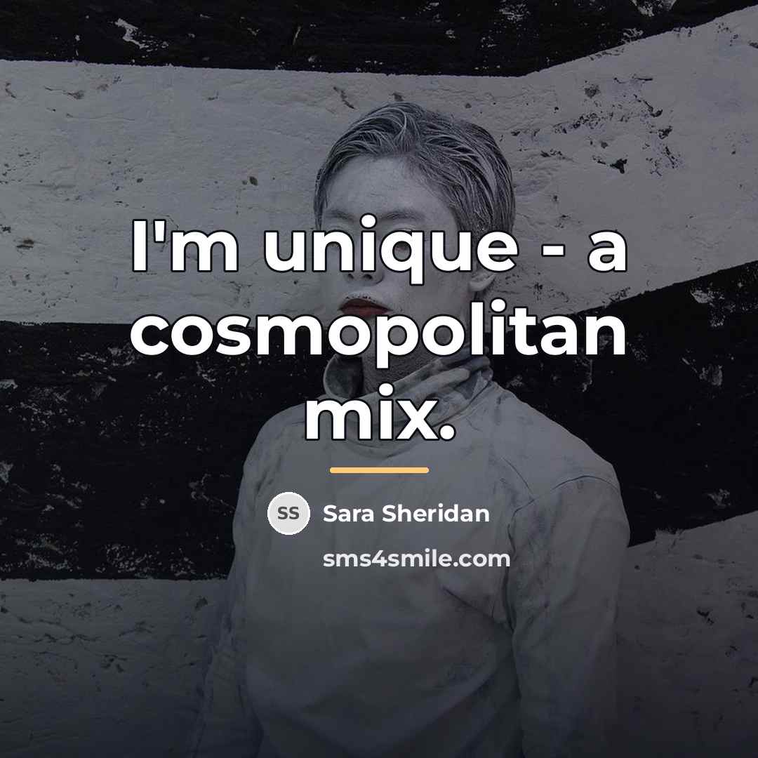 “I'm unique - a cosmopolitan mix.…” quote by Sara Sheridan