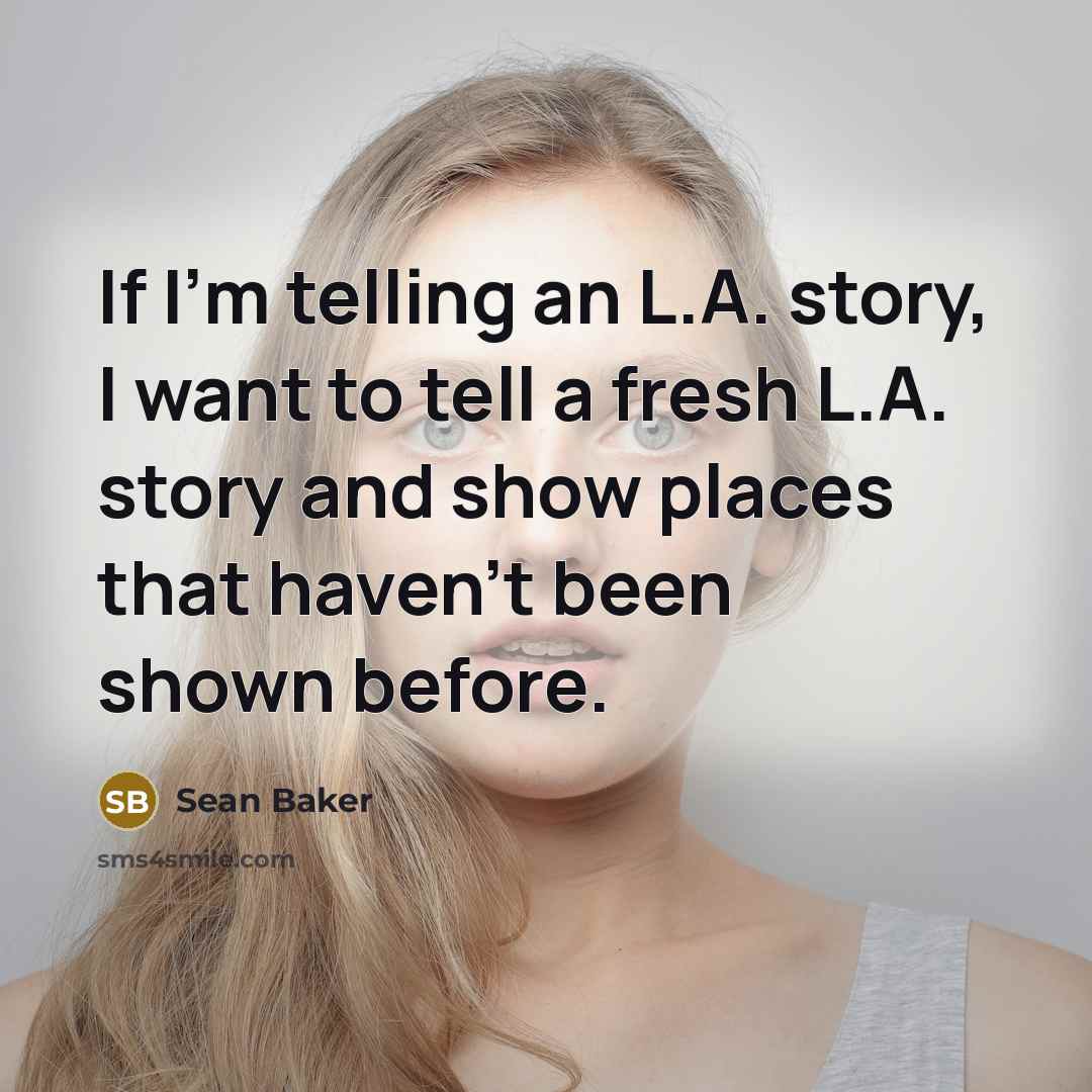 “If I'm telling an L.A. story, I want to tell…” quote by Sean Baker