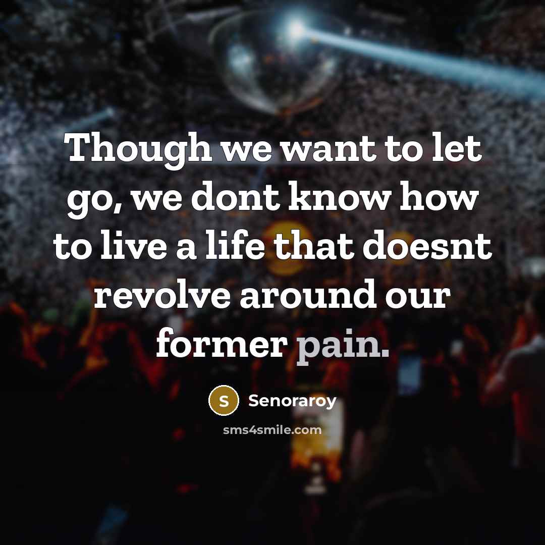 “Though we want to let go, we dont know how…” quote by Senoraroy