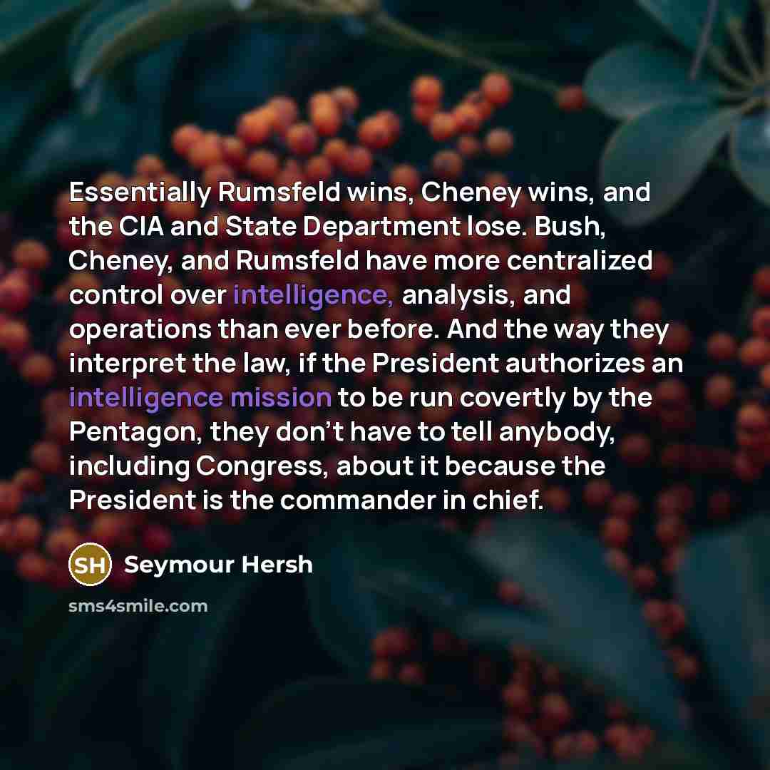 “Essentially Rumsfeld wins, Cheney wins, and the CIA and State…” quote by Seymour Hersh