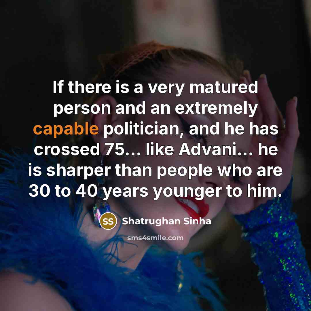 “If there is a very matured person and an extremely…” quote by Shatrughan Sinha