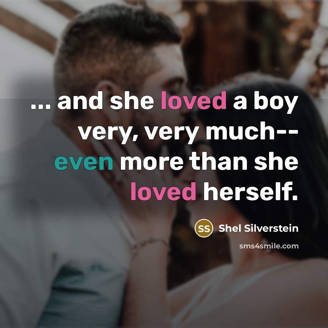 “... and she loved a boy very, very much-- even…” quote by Shel Silverstein